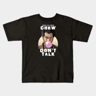 CHEW DON'T TALK - bubble gum design Kids T-Shirt